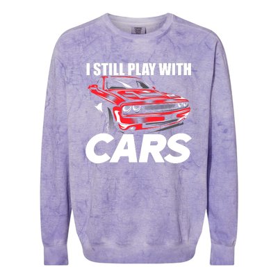 I Still Play With Cars Funny Car Guy Colorblast Crewneck Sweatshirt