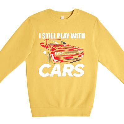 I Still Play With Cars Funny Car Guy Premium Crewneck Sweatshirt