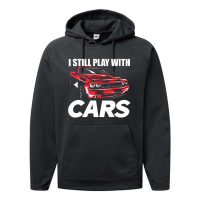 I Still Play With Cars Funny Car Guy Performance Fleece Hoodie