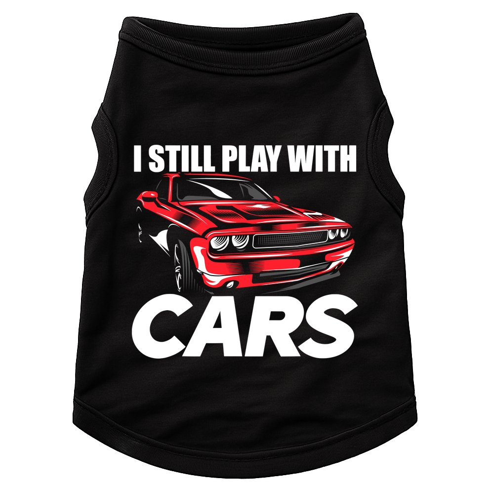 I Still Play With Cars Funny Car Guy Doggie Tank