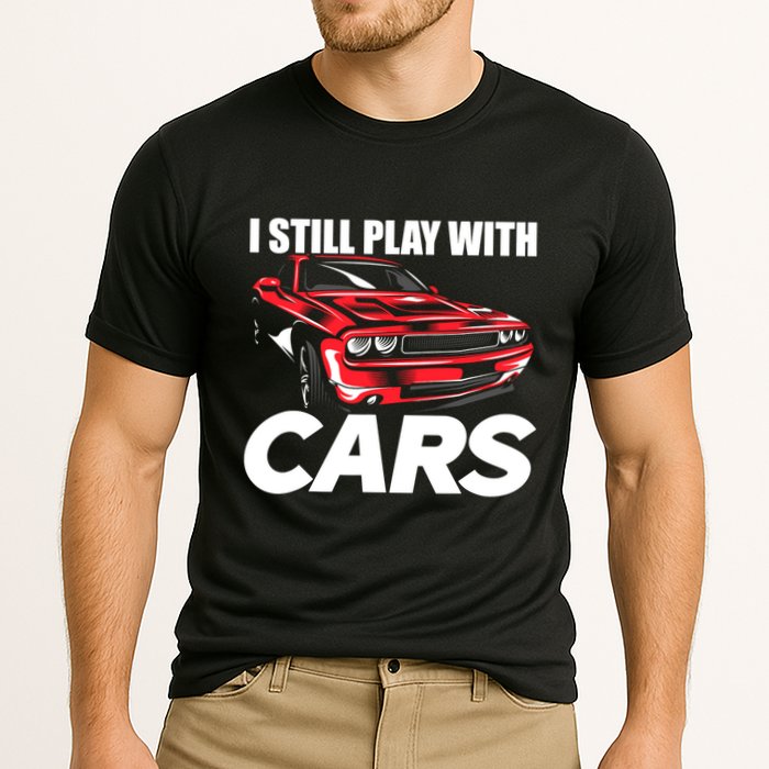 I Still Play With Cars Funny Car Guy Cooling Performance Crew T-Shirt