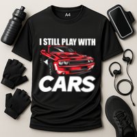 I Still Play With Cars Funny Car Guy Cooling Performance Crew T-Shirt