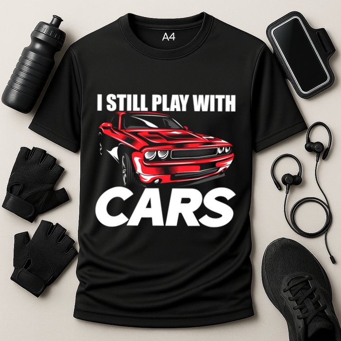 I Still Play With Cars Funny Car Guy Cooling Performance Crew T-Shirt