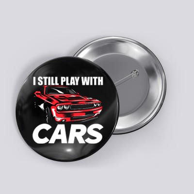 I Still Play With Cars Funny Car Guy Button