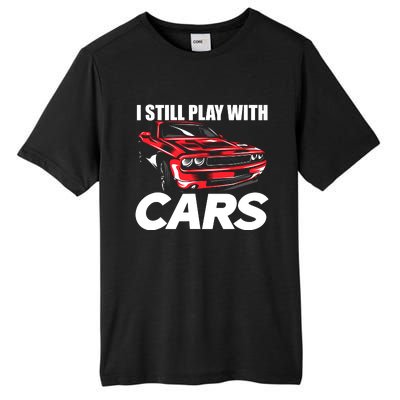 I Still Play With Cars Funny Car Guy Tall Fusion ChromaSoft Performance T-Shirt