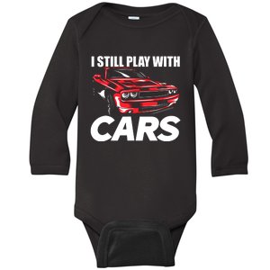 I Still Play With Cars Funny Car Guy Baby Long Sleeve Bodysuit