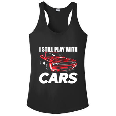 I Still Play With Cars Funny Car Guy Ladies PosiCharge Competitor Racerback Tank