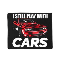 I Still Play With Cars Funny Car Guy Mousepad