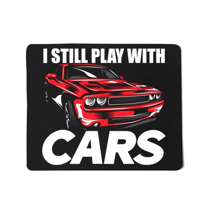 I Still Play With Cars Funny Car Guy Mousepad