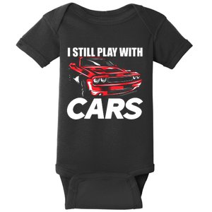 I Still Play With Cars Funny Car Guy Baby Bodysuit