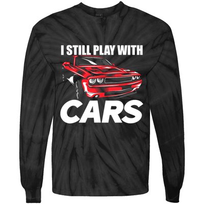 I Still Play With Cars Funny Car Guy Tie-Dye Long Sleeve Shirt