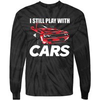 I Still Play With Cars Funny Car Guy Tie-Dye Long Sleeve Shirt