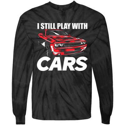 I Still Play With Cars Funny Car Guy Tie-Dye Long Sleeve Shirt