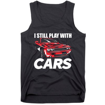 I Still Play With Cars Funny Car Guy Tank Top