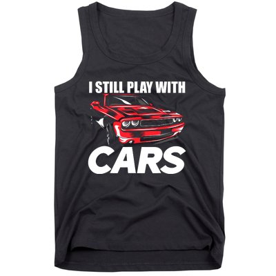 I Still Play With Cars Funny Car Guy Tank Top