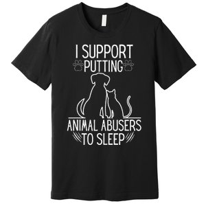 I Support Putting Animal Abusers To Sleep Dog Cat lover Premium T-Shirt