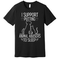 I Support Putting Animal Abusers To Sleep Dog Cat lover Premium T-Shirt