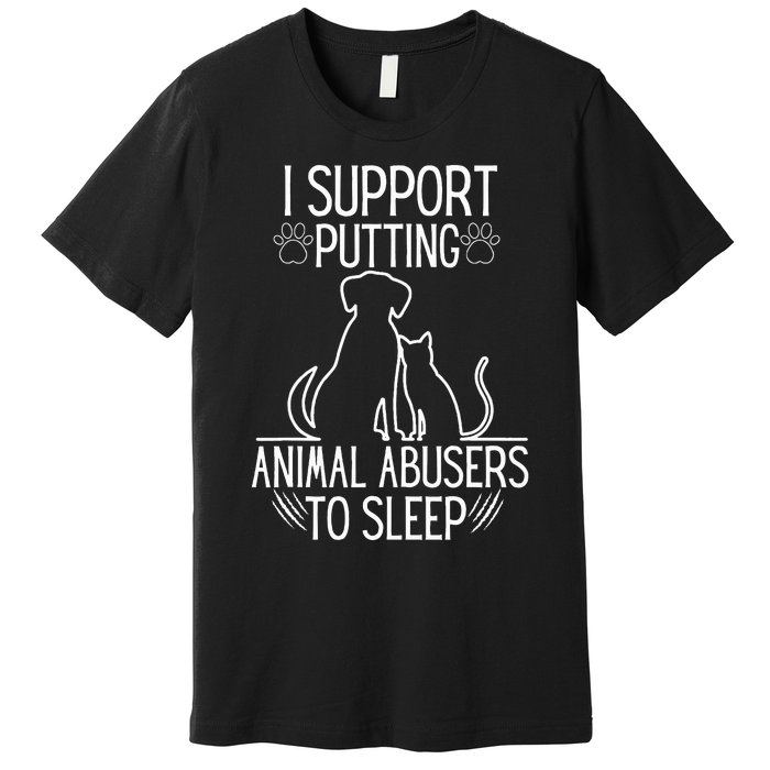 I Support Putting Animal Abusers To Sleep Dog Cat lover Premium T-Shirt