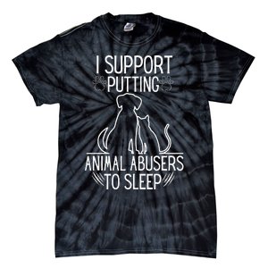 I Support Putting Animal Abusers To Sleep Dog Cat lover Tie-Dye T-Shirt