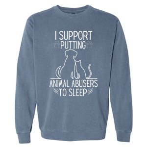 I Support Putting Animal Abusers To Sleep Dog Cat lover Garment-Dyed Sweatshirt