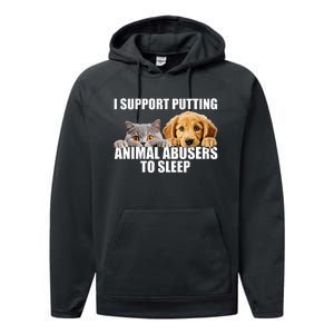 I Support Putting Animal Abusers To Sleep. Dog And Cat Lover Performance Fleece Hoodie