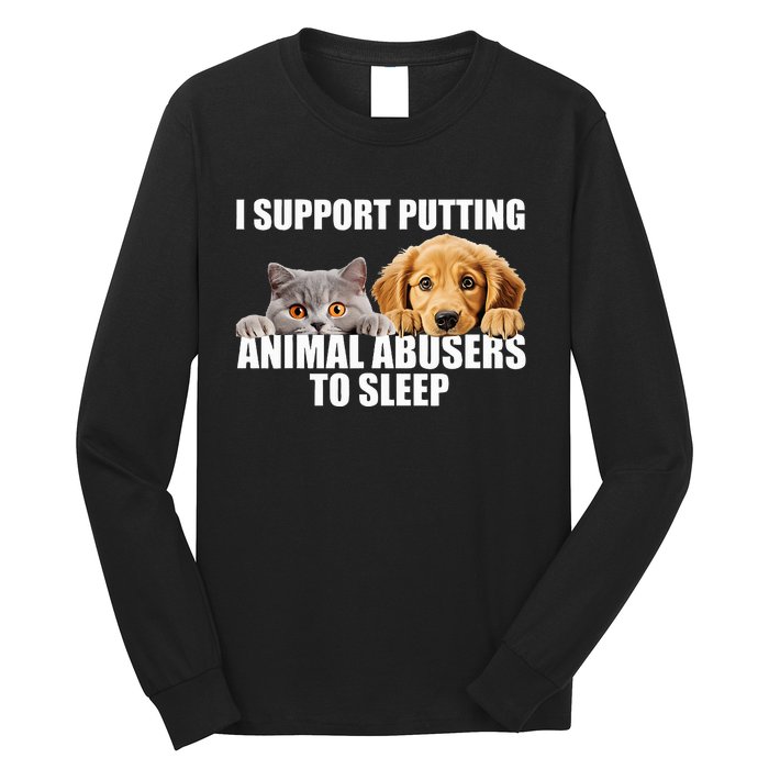 I Support Putting Animal Abusers To Sleep. Dog And Cat Lover Long Sleeve Shirt