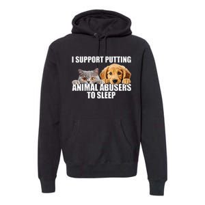 I Support Putting Animal Abusers To Sleep. Dog And Cat Lover Premium Hoodie