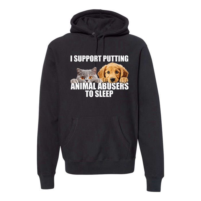 I Support Putting Animal Abusers To Sleep. Dog And Cat Lover Premium Hoodie