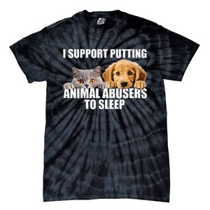 I Support Putting Animal Abusers To Sleep. Dog And Cat Lover Tie-Dye T-Shirt