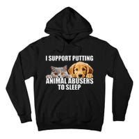 I Support Putting Animal Abusers To Sleep. Dog And Cat Lover Tall Hoodie