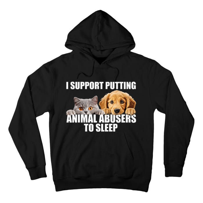 I Support Putting Animal Abusers To Sleep. Dog And Cat Lover Tall Hoodie