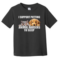 I Support Putting Animal Abusers To Sleep. Dog And Cat Lover Toddler T-Shirt