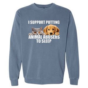 I Support Putting Animal Abusers To Sleep. Dog And Cat Lover Garment-Dyed Sweatshirt