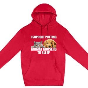 I Support Putting Animal Abusers To Sleep. Dog And Cat Lover Premium Pullover Hoodie