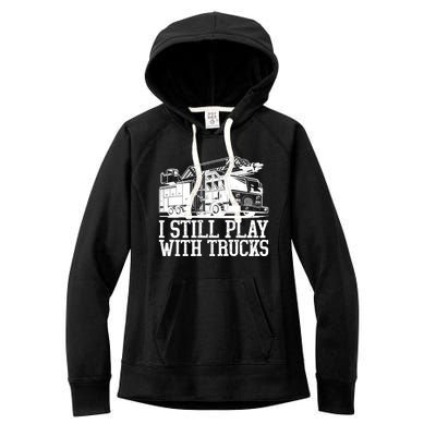 I Still Play With Fire Trucks Funny Firefighter Fire Meaningful Gift Women's Fleece Hoodie