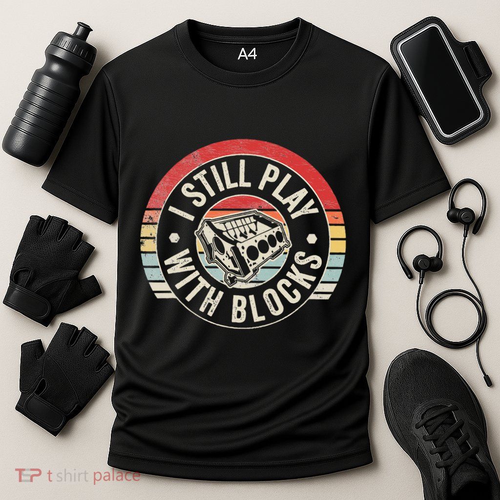 I Still Play With Blocks Racing Maintenance Performance Shirt