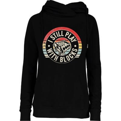 I Still Play With Blocks Racing Maintenance Womens Funnel Neck Pullover Hood
