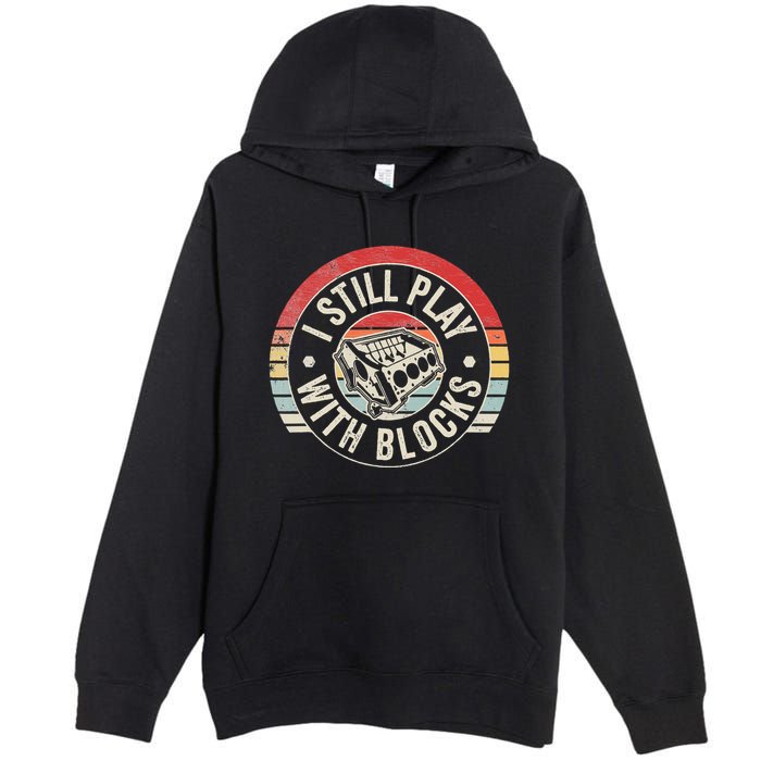 I Still Play With Blocks Racing Maintenance Premium Pullover Hoodie