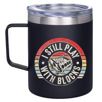 I Still Play With Blocks Racing Maintenance 12oz Stainless Steel Coffee Mug