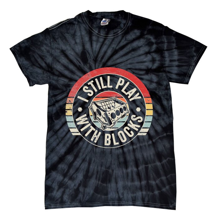 I Still Play With Blocks Racing Maintenance Tie-Dye T-Shirt