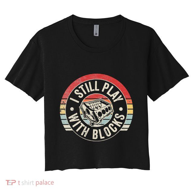 I Still Play With Blocks Racing Maintenance Crop Top