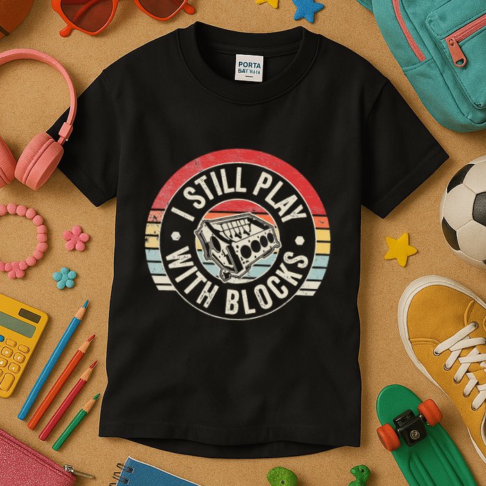I Still Play With Blocks Racing Maintenance Kids T-Shirt