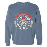 I Still Play With Blocks Racing Maintenance Garment-Dyed Sweatshirt
