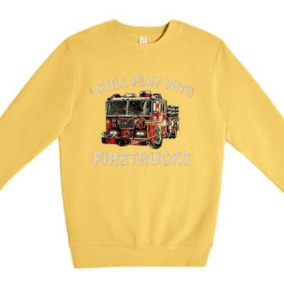 I Still Play With Firetrucks Back The Red Firefighter Premium Crewneck Sweatshirt