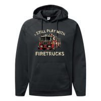 I Still Play With Firetrucks Back The Red Firefighter Performance Fleece Hoodie