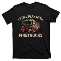 I Still Play With Firetrucks Back The Red Firefighter T-Shirt