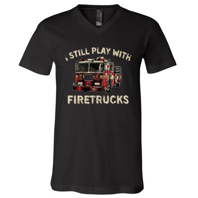 I Still Play With Firetrucks Back The Red Firefighter V-Neck T-Shirt