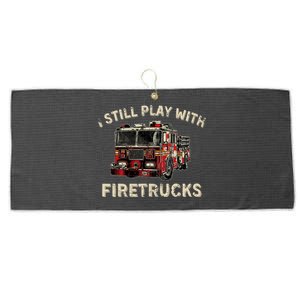 I Still Play With Firetrucks Back The Red Firefighter Large Microfiber Waffle Golf Towel