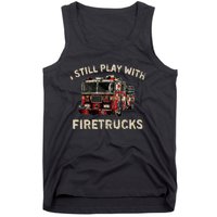 I Still Play With Firetrucks Back The Red Firefighter Tank Top