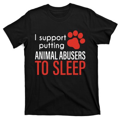 I Support Putting Animal Abusers To Sleep T-Shirt